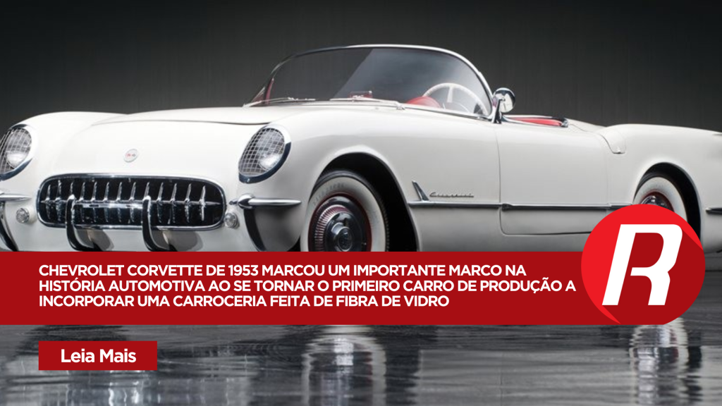 Chevrolet Corvette de 1953 foi o pioneiro entre os carros feito de fibra de vidro