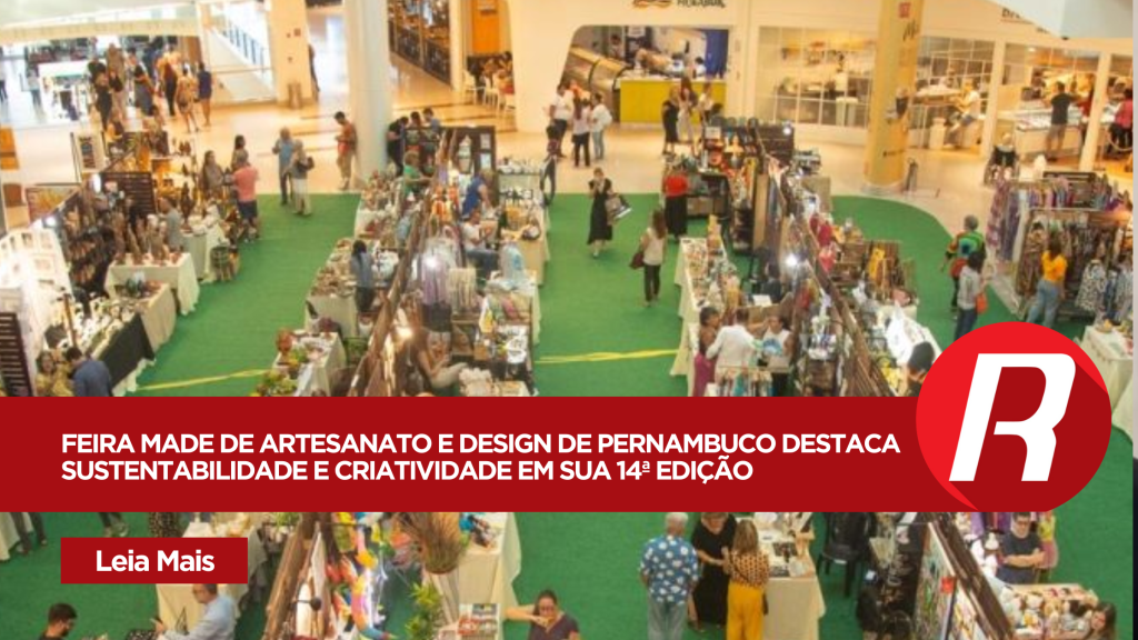 Feira MADE de Artesanato e Design de Pernambuco Destaca Sustentabilidade e Criatividade em sua 14ª Edição