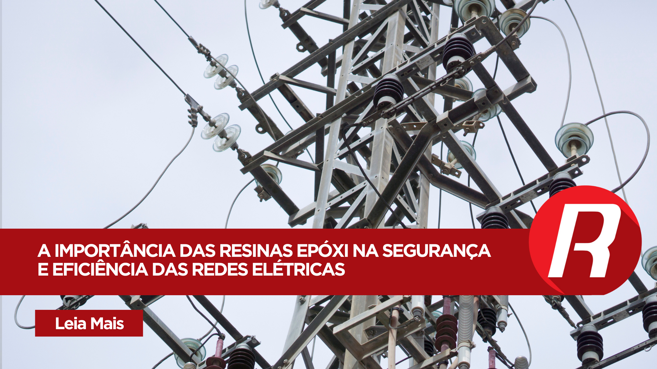 Resinas Epóxi: A Base da Confiabilidade em Isoladores Elétricos