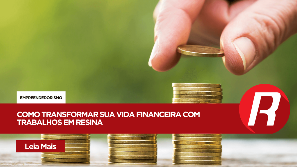 Como transformar sua vida financeira com trabalhos em Resina: dicas para Alcançar a Independência Financeira