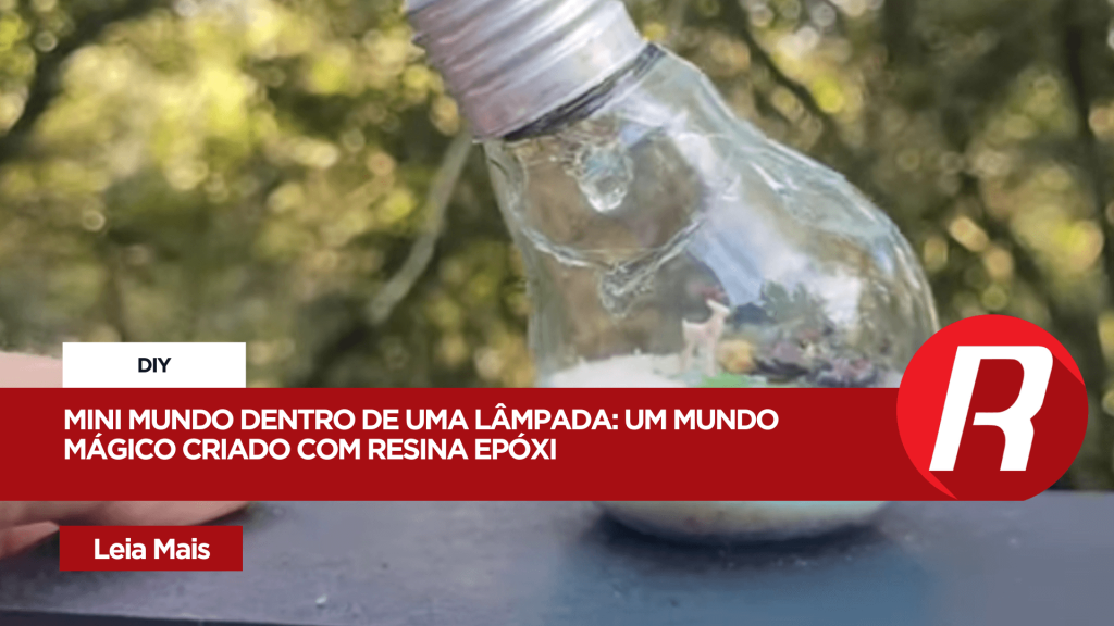 Mini Mundo dentro de uma Lâmpada: um mundo mágico criado com Resina Epóxi