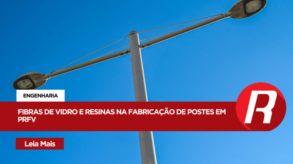 O uso de fibras de vidro e resinas na produção de postes em PRFV: Durabilidade, resistência e inovação para infraestrutura moderna.