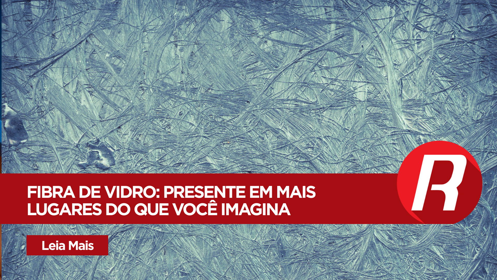 Fibra de Vidro no Dia a Dia: onde ela aparece sem você perceber