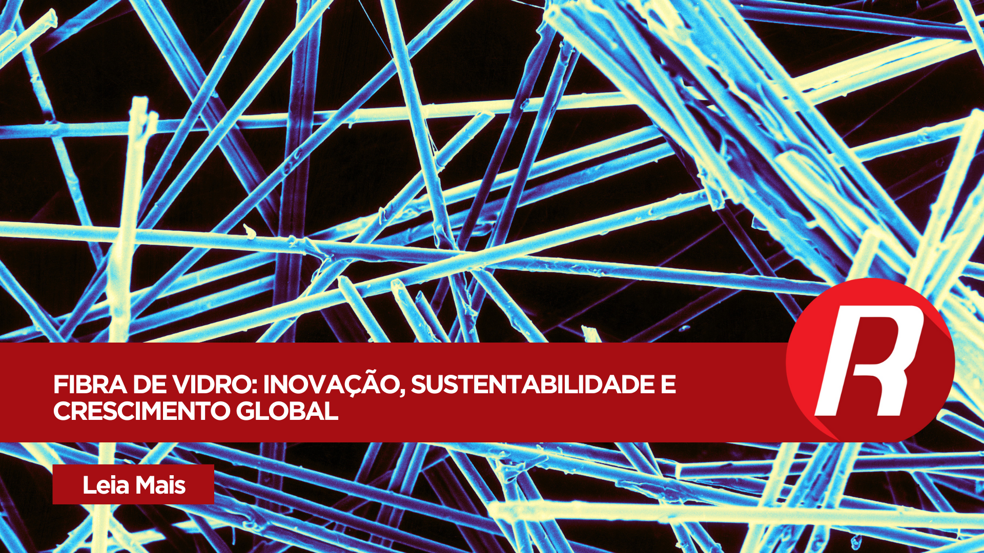 Mercado Global de Fibra de Vidro: crescimento, tendências e perspectivas