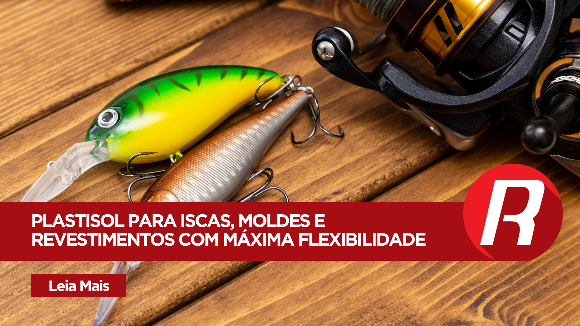 Plastisol para Iscas Artificiais, Revestimentos e Moldes: flexibilidade, transparência e desempenho técnico